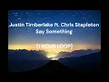 Download Lagu Justin Timberlake ft Chris Stapleton - Say Something [1 HOUR LOOP]