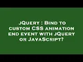 jQuery Bind to custom CSS animation end event with jQuery or JavaScript