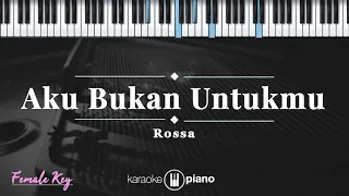 aku bukan untukmu rossa karaoke piano female key