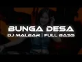 Download Lagu DJ BUNGA DESA FULLBASS TIK TOK DJ MALBAR BASSGANGGA 🔥🔥🔥