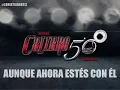 Calibre 50-Aunque Ahora Estés con El (Letra)