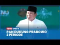 PAN Strongly Supports Prabowo Serving Two Presidential Terms