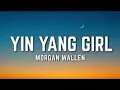 Morgan Wallen - Yin Yang Girl (Lyrics) 🤠❤️ | Country Love Song