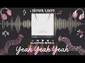 BLACKPINK (블랙핑크) - YEAH YEAH YEAH | (1 HOUR LOOP) | 1시간