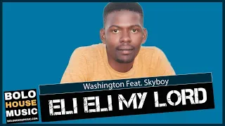 washington eli eli my lord feat skyboy new hit 2020 