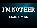 Clara Mae - I'm Not Her (Lyrics)