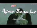 Download Lagu Apna Bana Le - Arijit Singh | Emotional Lofi Version 🎧 | (Slowed+Reverb) by Lofi music-MPR