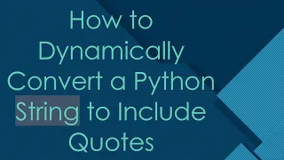 How to Dynamically Convert a Python String to Include Quotes
