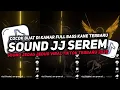 Download Lagu DJ SOUND JJ SEREM V18 FULL BASS GACOR KANE COCOK BUAT KAMAR MENGKANE VIRAL TIKTOK TERBARU 2025🎧