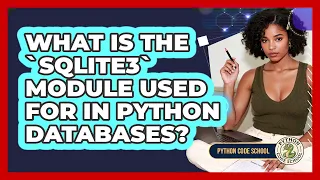 What Is The sqlite3 Module Used For In Python Databases - Python Code School