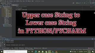 how to convert uppercase string to lower case in python uppercase string to lower in pycharm