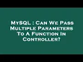 MySQL Can We Pass Multiple Parameters To A Function In Controller