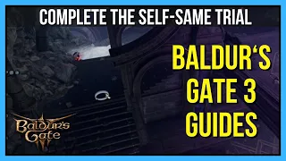 How to Complete the Self-Same Trial in Baldur s Gate 3 - Easiest Way