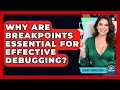 Why Are Breakpoints Essential For Effective Debugging - Learn To Troubleshoot