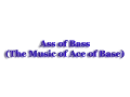 Download Lagu Ass of Bass: The Music of Ace Of Base