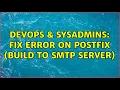 DevOps SysAdmins Fix error on postfix Build to smtp server 2 Solutions