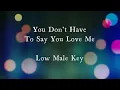 You Don't Have To Say You Love Me by Low Male Key Karaoke
