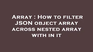 Array How to filter JSON object array across nested array with in it