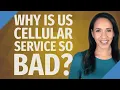 Why is US cellular service so bad