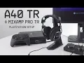 A40 TR MixAmp Pro TR PS4 Pro OG Setup Guide ASTRO Gaming