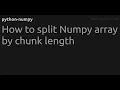 How to split Numpy array by chunk length
