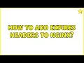 How to add Expires headers to Nginx