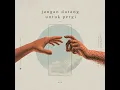 Jangan Datang Untuk Pergi - SLARAS