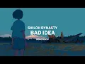 Shiloh Dynasty - Bad Idea ( Lyric )