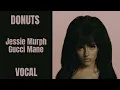 Donuts || Jessie Murph || Gucci Mane || Vocal