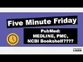 Search PubMed and Limit to MEDLINE or PMC Five Minute Friday