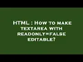 HTML How to make textarea with readonly false editable