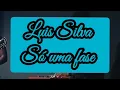 Luiz Silva - Só  Uma Fase - Com Letra