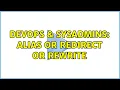 DevOps SysAdmins Alias or redirect or rewrite 2 Solutions