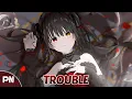 Nightcore - Trouble | Lyrics