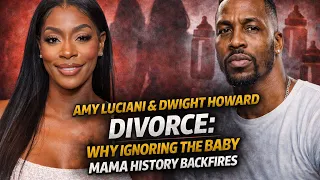Amy Luciani Dwight Howard DIVORCE Why Ignoring The Baby Mama History Backfires