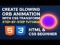 Create Glowing Orb Animation with CSS Transform Step-by-Step Tutorial