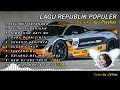 Download Lagu LAGU BAND REPUBLIK (LIRIK) FULL ALBUM || SELIMUT TETANGGA || TELAH KUBERIKAN || DJ Anak Pantai