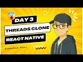 Day 3 Build Threads Clone App with React Native for Android iOS Tutorial 2025
