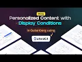 How to Show Personalized Content in Gutenberg With Display Conditions