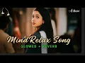 Download Lagu 💗mind relax song emotional | slowed and reverb new song| impress love | \