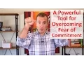 A Powerful Tool for Overcoming Fear of Commitment Relationship Advice for Women by Mat Boggs