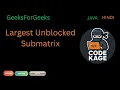 GFG POTD Largest Unblocked Submatrix Java Hindi