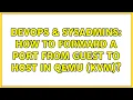 DevOps SysAdmins How to forward a port from guest to host in qemu kvm 3 Solutions