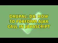 Drupal D8 How to perform ajax call in javascript 2 Solutions