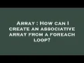 Array How can I create an associative array from a foreach loop