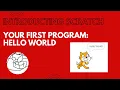Introducing Scratch Your first program Hello World