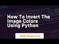 How to invert the image colors using python