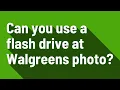 Can you use a flash drive at Walgreens photo