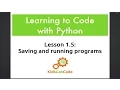 Learning to Code with Python Lesson 1 5 - Saving and Running Programs