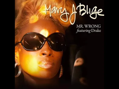 Download MP3 Mary J Blige Mr Wrong Ft Drake Clean